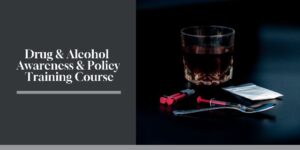 Drug and Alcohol Awareness and Policy Training Course